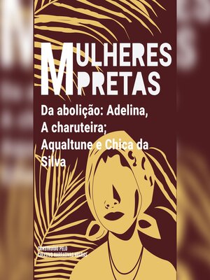 cover image of Mulheres pretas da abolição Adelina, a charuteira, Aqualtune e Chica da Silva